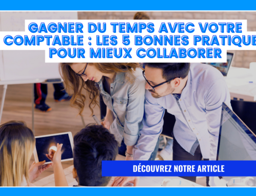 Gagner du temps avec votre comptable : les 5 bonnes pratiques pour mieux collaborer