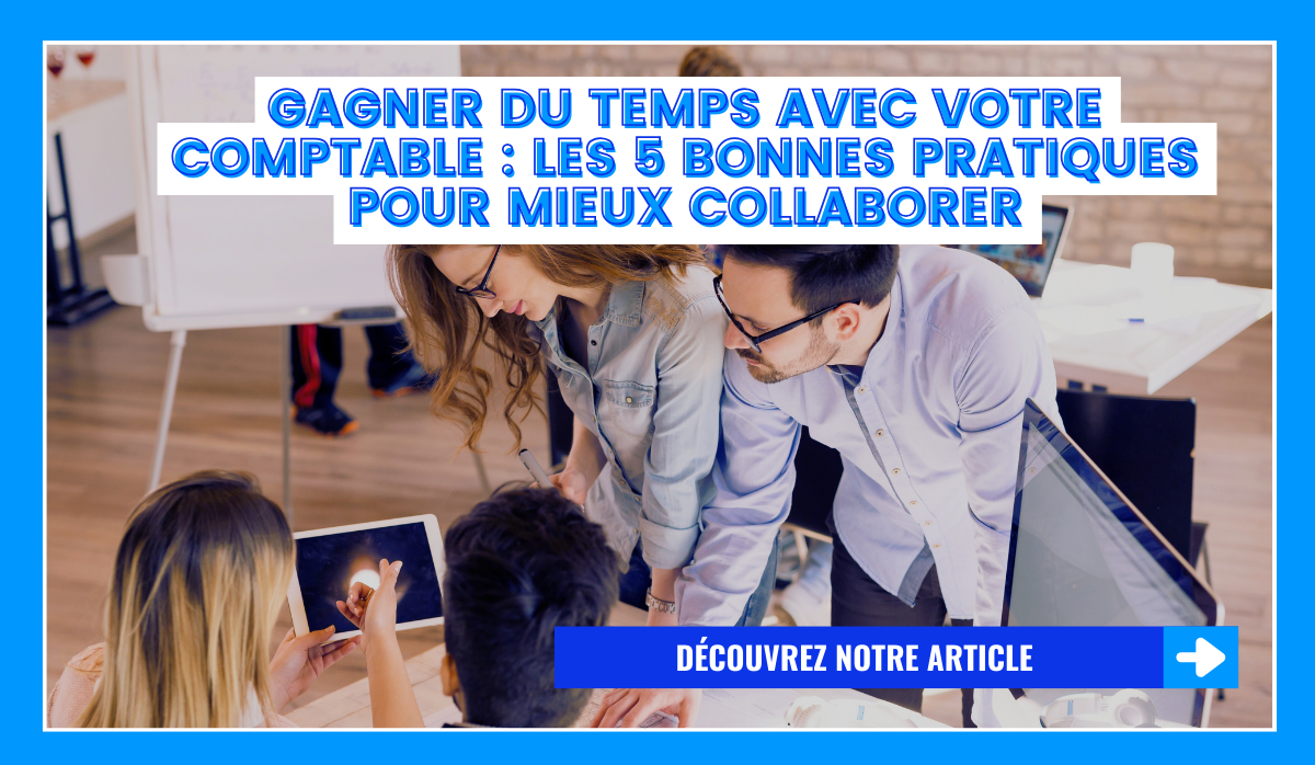 Gagner du temps avec votre comptable : les 5 bonnes pratiques pour mieux collaborer